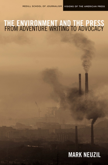The Environment and the Press : From Adventure Writing to Advocacy, Paperback / softback Book