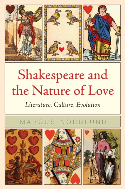 Shakespeare and the Nature of Love : Literature, Culture, Evolution, Paperback / softback Book