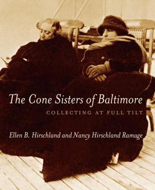 The Cone Sisters of Baltimore : Collecting at Full Tilt, Hardback Book