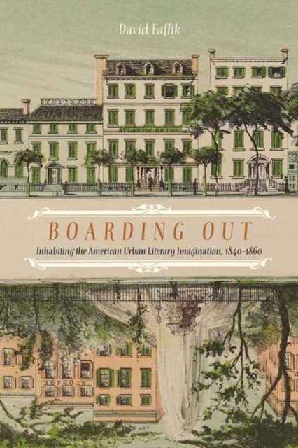 Boarding Out : Inhabiting the American Urban Literary Imagination, 1840-1860, Hardback Book