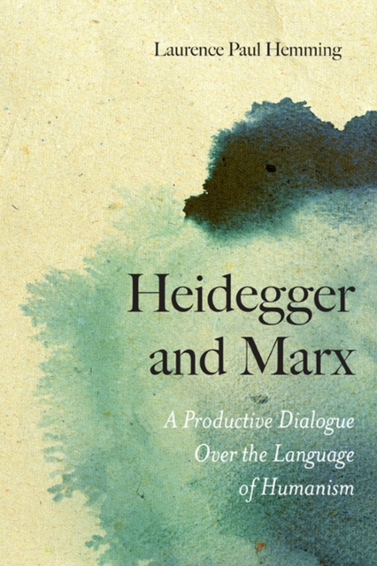 Heidegger and Marx : A Productive Dialogue over the Language of Humanism, Paperback / softback Book