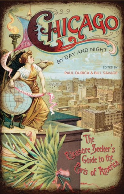 Chicago by Day and Night : The Pleasure Seeker's Guide to the Paris of America, Paperback / softback Book