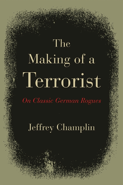 The Making of a Terrorist : On Classic German Rogues, Hardback Book