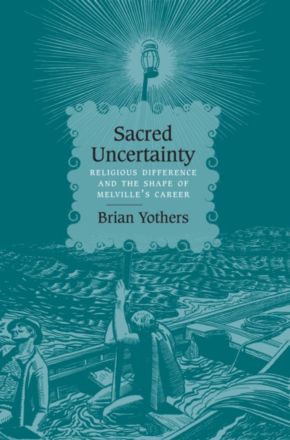 Sacred Uncertainty : Religious Difference and the Shape of Melville's Career, Hardback Book