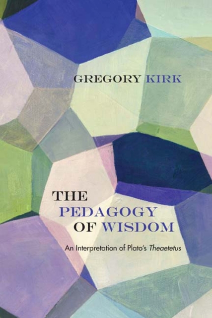 The Pedagogy of Wisdom : An Interpretation of Plato's ""Theaetetus, Hardback Book