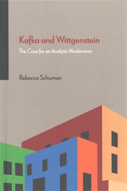 Kafka and Wittgenstein : The Case for an Analytic Modernism, Hardback Book