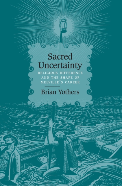 Sacred Uncertainty : Religious Difference and the Shape of Melville's Career, Paperback / softback Book