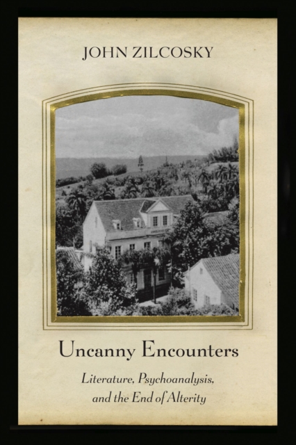 Uncanny Encounters : Literature, Psychoanalysis, and the End of Alterity, Paperback / softback Book