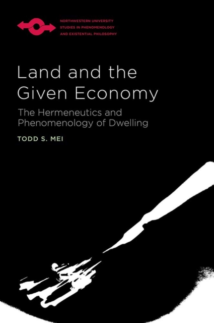 Land and the Given Economy : The Hermeneutics and Phenomenology of Dwelling, Paperback / softback Book