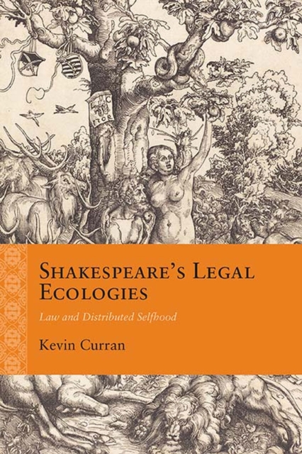 Shakespeare's Legal Ecologies : Law and Distributed Selfhood, Paperback / softback Book