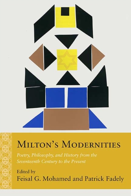 Milton's Modernities : Poetry, Philosophy, and History from the Seventeenth Century to the Present, Hardback Book