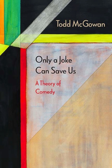Only a Joke Can Save Us : A Theory of Comedy, Hardback Book