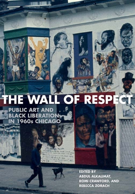 The Wall of Respect : Public Art and Black Liberation in 1960s Chicago, Paperback / softback Book