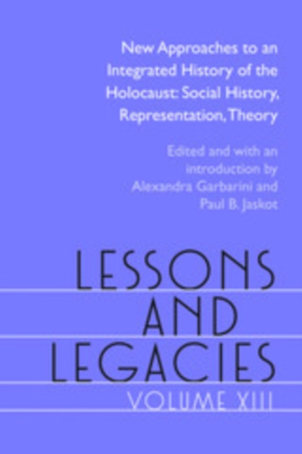 Lessons and Legacies XIII : New Approaches to an Integrated History of the Holocaust: Social History, Representation, Theory, PDF eBook