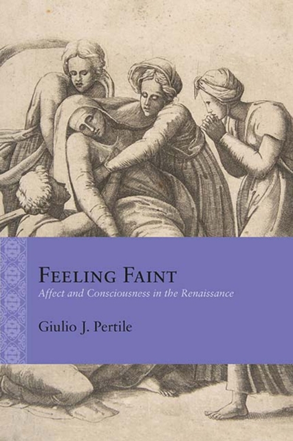Feeling Faint : Affect and Consciousness in the Renaissance, Paperback / softback Book