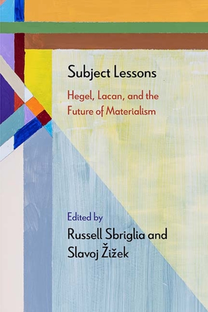 Subject Lessons : Hegel, Lacan, and the Future of Materialism, Hardback Book