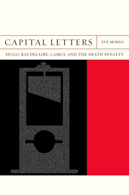 Capital Letters : Hugo, Baudelaire, Camus, and the Death Penalty, Paperback / softback Book