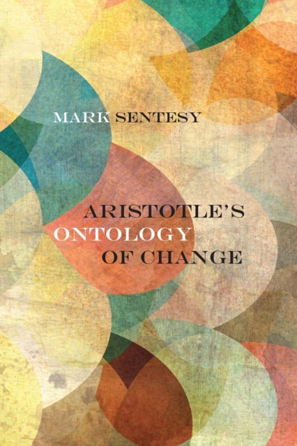 Aristotle's Ontology of Change, Hardback Book
