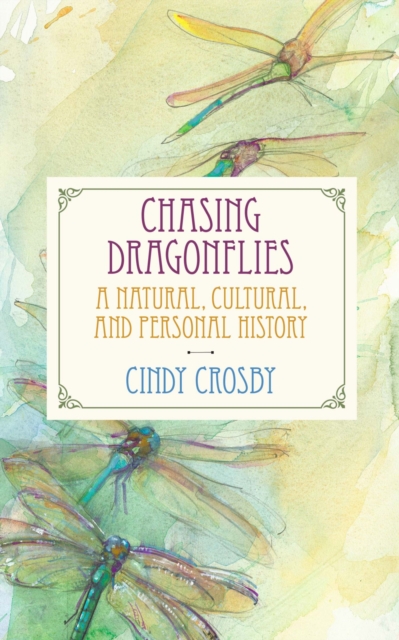 Chasing Dragonflies : A Natural, Cultural, and Personal History, Paperback / softback Book