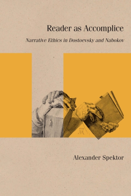 Reader as Accomplice : Narrative Ethics in Dostoevsky and Nabokov, Hardback Book