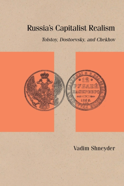 Russia's Capitalist Realism : Tolstoy, Dostoevsky, and Chekhov, Paperback / softback Book