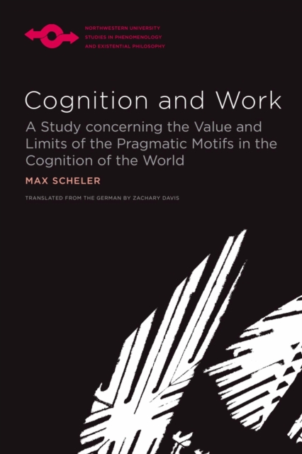 Cognition and Work : A Study concerning the Value and Limits of the Pragmatic Motifs in the Cognition of the World, Paperback / softback Book