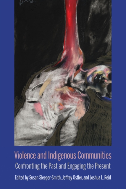 Violence and Indigenous Communities : Confronting the Past and Engaging the Present, Paperback / softback Book