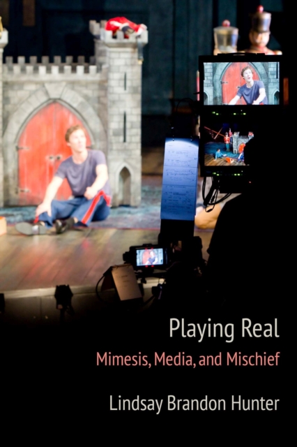 Playing Real : Mimesis, Media, and Mischief, Hardback Book