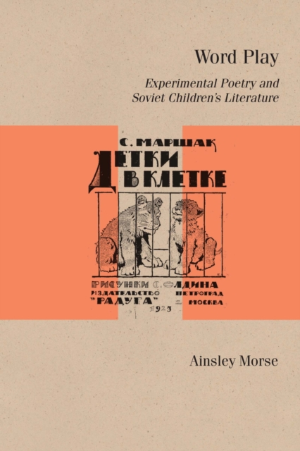 Word Play : Experimental Poetry and Soviet Children's Literature, Paperback / softback Book