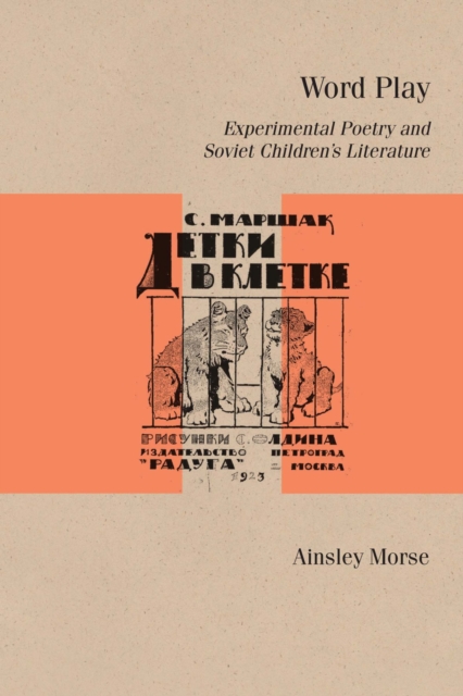 Word Play : Experimental Poetry and Soviet Children's Literature, Hardback Book