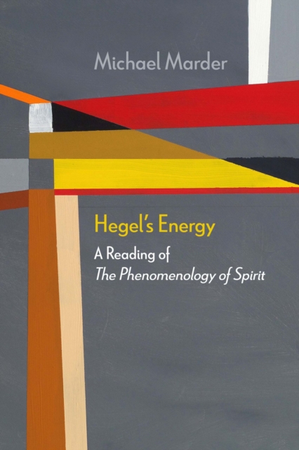 Hegel's Energy : A Reading of The Phenomenology of Spirit, Paperback / softback Book