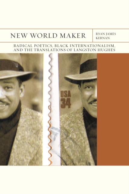 New World Maker Volume 40 : Radical Poetics, Black Internationalism, and the Translations of Langston Hughes, Paperback / softback Book
