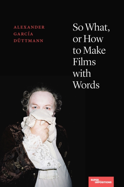 So What, or How to Make Films with Words, Paperback / softback Book