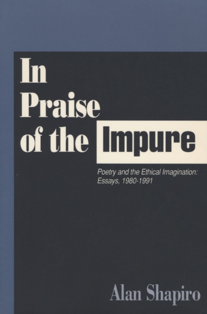 In Praise of the Impure : Poetry and the Ethical Imagination, Paperback / softback Book