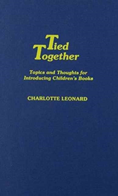 Tied Together : Topics and Thoughts for Introducing Children's Books, Hardback Book