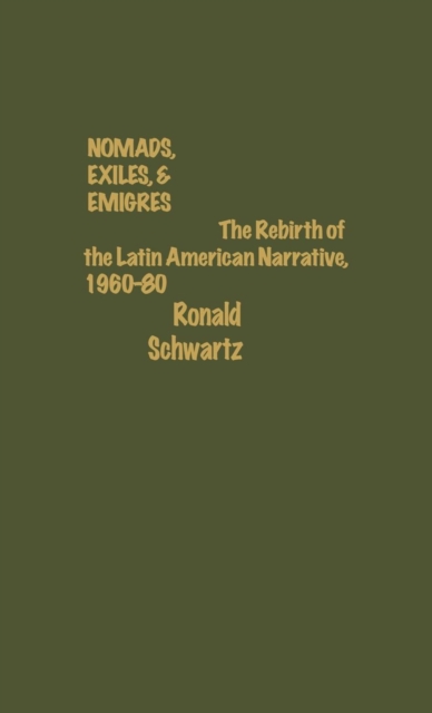 Nomads, Exiles, & Emigres : The Rebirth of Latin American Narrative, 1960-80, Hardback Book