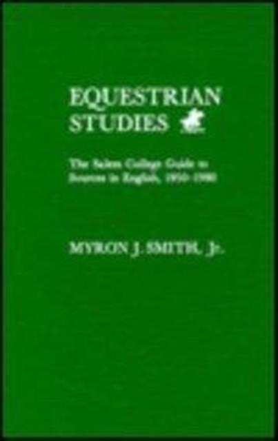 Equestrian Studies : The Salem College Guide to Sources in English, 1950-1980, Hardback Book