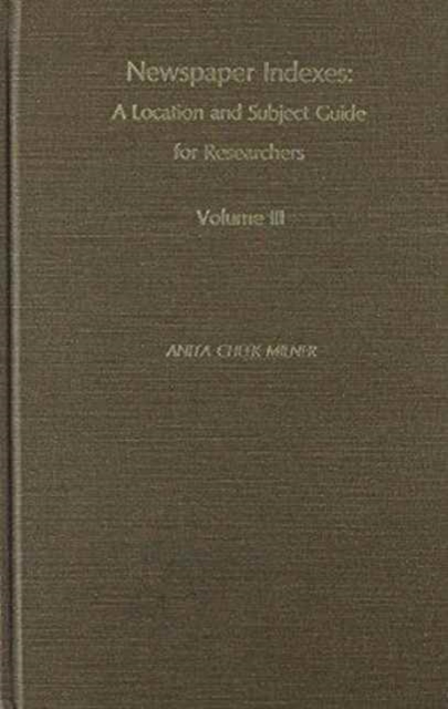 Newspaper Indexes : A Location and Subject Guide for Researchers, Hardback Book
