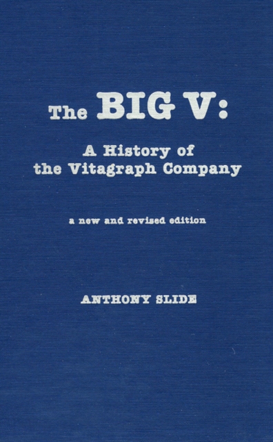 The Big V : A History of the Vitagraph Company, Hardback Book