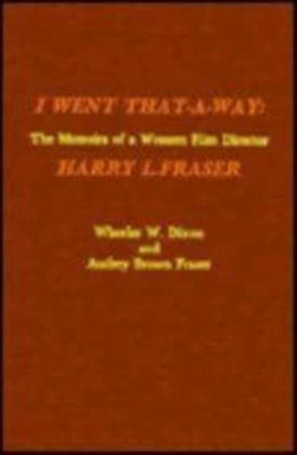 I Went That-a-Way : The Memoirs of a Western Film Director, Hardback Book