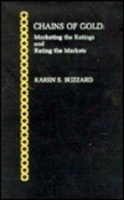 Chains of Gold : Marketing the Ratings and Rating the Markets, Hardback Book