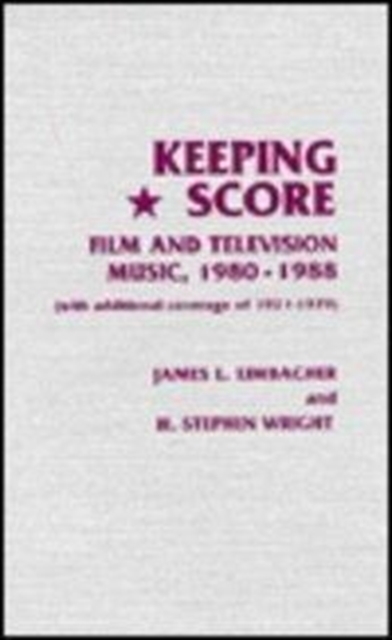 Keeping Score : Film and Television Music, 1980-1988 (with Additional Coverage of 1921-1979), Hardback Book