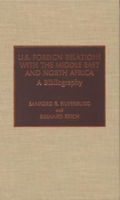 U.S. Foreign Relations with the Middle East and North Africa : A Bibliography, Hardback Book