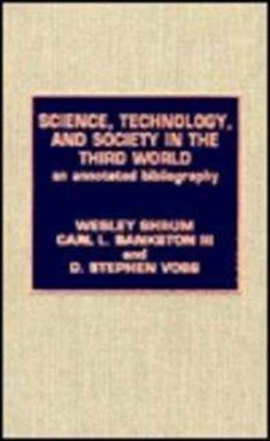 Science, Technology and Society in the Third World : An Annotated Bibliography, Hardback Book