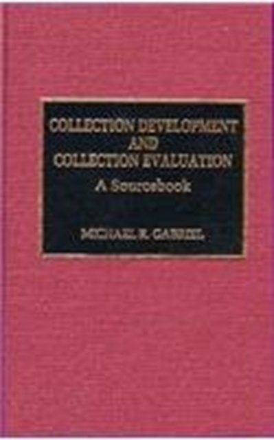 Collection Development and Collection Evaluation : A Sourcebook, Hardback Book