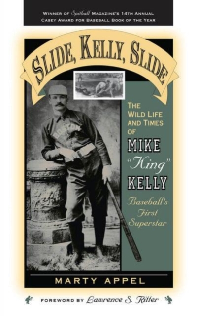 Slide, Kelly, Slide : Wild Life and Times of Mike "King" Kelly, Baseball's First Superstar, Hardback Book