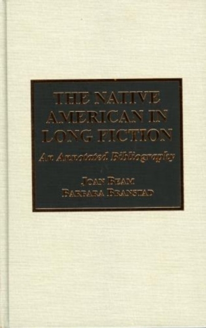 The Native American in Long Fiction : An Annotated Bibliography, Hardback Book