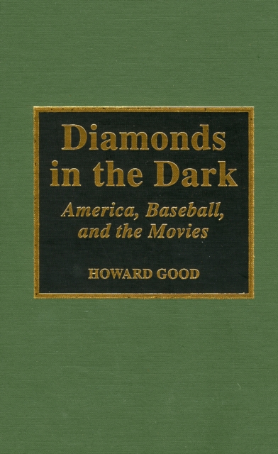 Diamonds in the Dark : America, Baseball, and the Movies, Hardback Book
