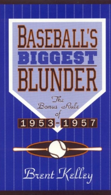 Baseball's Biggest Blunder : The Bonus Rule of 1953-1957, Hardback Book