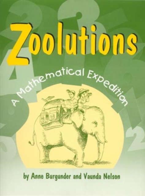 Zoolutions : A Mathematical Expedition With Topics for Grades 4 Through 8, Paperback / softback Book